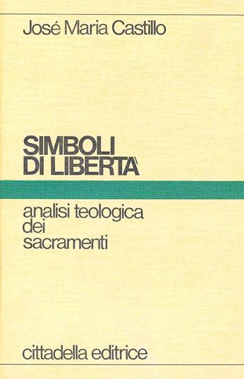 Simboli di libertà - José Maria Castillo - Libro Cittadella 1992, Teologia. Strumenti | Libraccio.it
