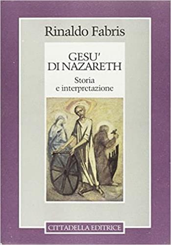 Gesù di Nazareth: storia e interpretazione - Rinaldo Fabris - Libro Cittadella 1999, Commenti e studi biblici | Libraccio.it