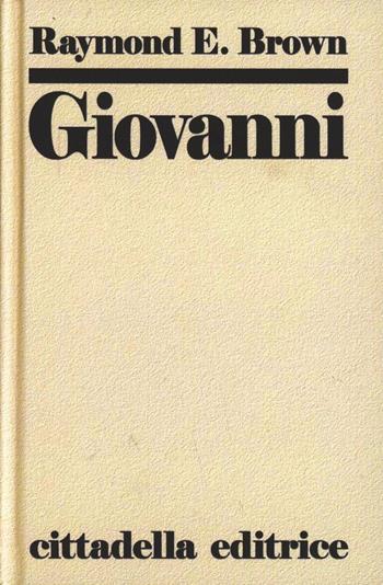 Giovanni: commento al vangelo spirituale - Raymond E. Brown - Libro Cittadella 2014, Commenti e studi biblici | Libraccio.it