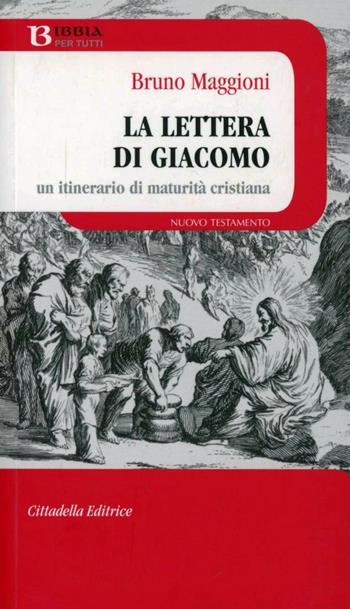 La lettera di Giacomo. Un itinerario di maturità cristiana - Bruno Maggioni - Libro Cittadella 2011, Bibbia per tutti | Libraccio.it