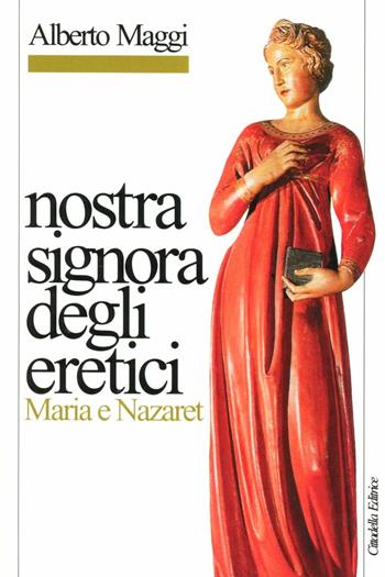 Nostra Signora degli eretici. Maria e Nazaret - Alberto Maggi - Libro Cittadella 2011, Letture bibliche di Alberto Maggi | Libraccio.it