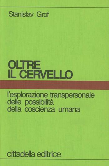 Oltre il cervello - Stanislav Grof - Libro Cittadella 1997, Psicologia. Strumenti | Libraccio.it