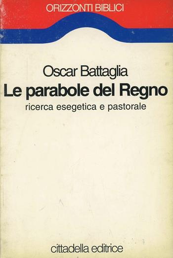 Le parabole del regno - Oscar Battaglia - Libro Cittadella 1999, Orizzonti biblici | Libraccio.it