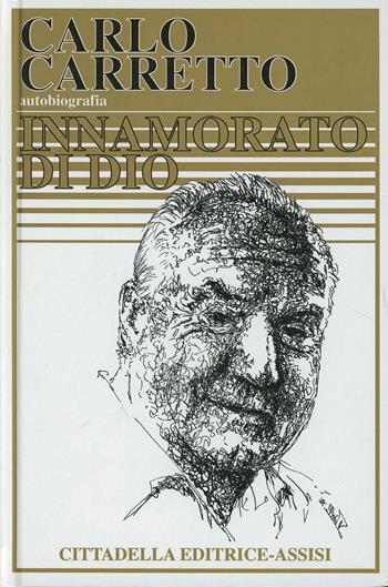 Innamorato di Dio - Carlo Carretto - Libro Cittadella 1997, Opere di Carlo Carretto | Libraccio.it