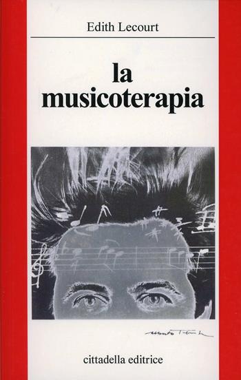 La musicoterapia - Edith Lecourt - Libro Cittadella 1999, Musicoterapia per recupero bambino e anz. | Libraccio.it