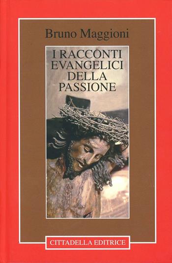 I racconti evangelici della passione - Bruno Maggioni - Libro Cittadella 2006, Commenti e studi biblici | Libraccio.it