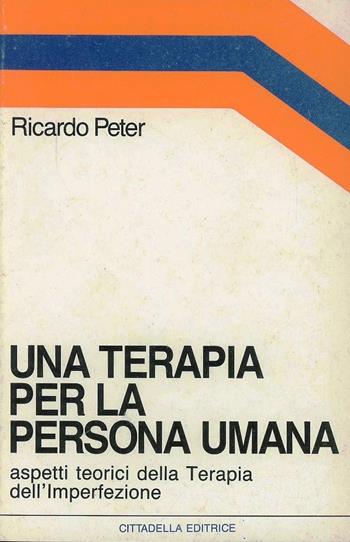 Una terapia per la persona umana. Aspetti teorici della terapia dell'imperfezione - Ricardo Peter - Libro Cittadella 1994, Orizzonti nuovi | Libraccio.it
