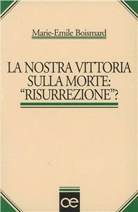 La nostra vittoria sulla morte: «Risurrezione»? - Marie-Emile Boismard - Libro Cittadella 2000, Teologia. Saggi | Libraccio.it