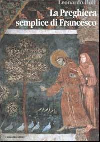 La preghiera semplice di Francesco. Un messaggio di pace per il mondo attuale - Leonardo Boff - Libro Cittadella 2001, Libri su Francesco e Chiara | Libraccio.it