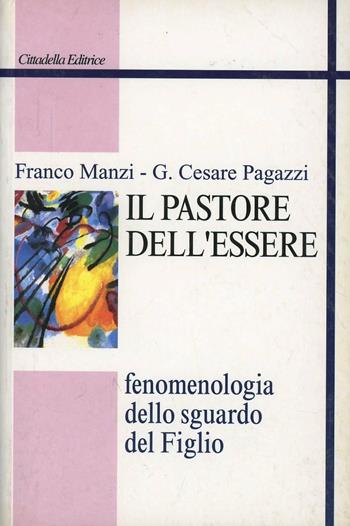 Il pastore dell'essere. Fenomenologia dello sguardo del Figlio - Franco Manzi, Giovanni Cesare Pagazzi - Libro Cittadella 2001, Studi cristologici | Libraccio.it