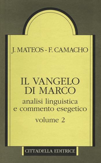 Il Vangelo di Marco. Analisi linguistica e commento esegetico. Vol. 2 - Juan Mateos, Fernando Camacho - Libro Cittadella 2012, Lettura del Nuovo Testamento | Libraccio.it