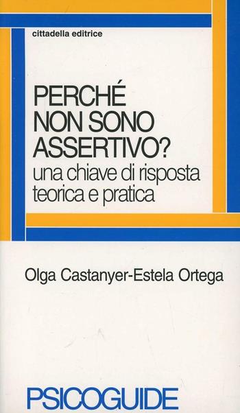 Perché non sono assertivo? Una chiave di risposta teorica e pratica - Olga Castanyer, Estela Ortega - Libro Cittadella 2003, Psicoguide | Libraccio.it