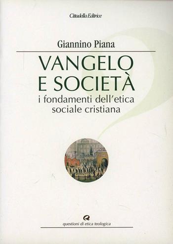 Vangelo e società. I fondamenti dell'etica sociale cristiana - Giannino Piana - Libro Cittadella 2005, Questioni di etica teologica | Libraccio.it