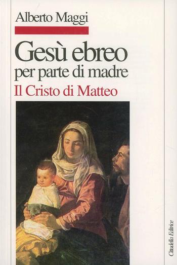 Gesù ebreo per parte di madre. Il Cristo di Matteo - Alberto Maggi - Libro Cittadella 2014, Letture bibliche di Alberto Maggi | Libraccio.it