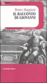 Il racconto di Giovanni - Bruno Maggioni - Libro Cittadella 2012, Bibbia per tutti | Libraccio.it