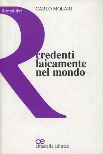 Credenti laicamente nel mondo - Carlo Molari - Libro Cittadella 2007, RoccaLibri | Libraccio.it
