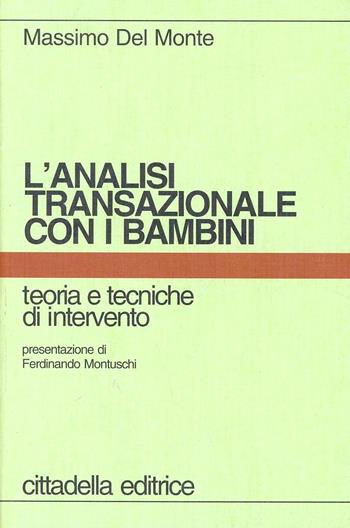 L' analisi transazionale con i bambini. Teoria e tecniche d'intervento - Massimo Del Monte - Libro Cittadella 2007, Psicologia. Strumenti | Libraccio.it