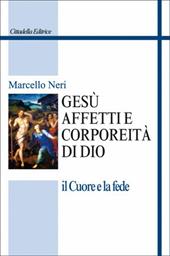 Gesù. Affetti e corporeità di Dio. Il cuore e la fede