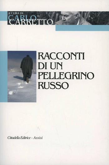 Racconti di un pellegrino russo  - Libro Cittadella 2012, Opere di Carlo Carretto | Libraccio.it