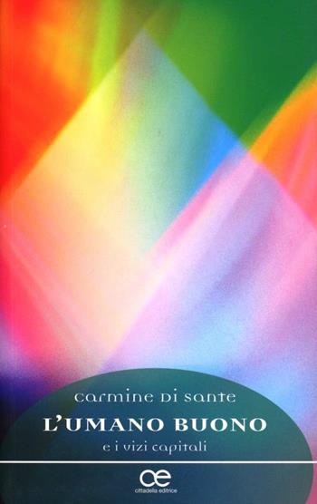 L' umano buono e i vizi capitali - Carmine Di Sante - Libro Cittadella 2009, Spiritualità del nostro tempo | Libraccio.it