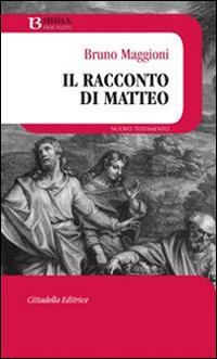 Il racconto di Matteo - Bruno Maggioni - Libro Cittadella 2015, Bibbia per tutti | Libraccio.it