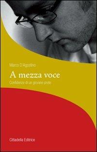 A mezza voce. Confidenze di un giovane prete - Marco D'Agostino - Libro Cittadella 2009, La stola e il grembiule | Libraccio.it