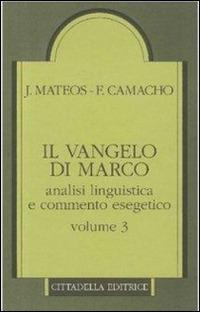 Il Vangelo di Marco. Analisi linguistica e commento esegetico. Vol. 3: Capp. 10,32-16,8. - Juan Mateos, Fernando Camacho - Libro Cittadella 2010, Commenti e studi biblici | Libraccio.it