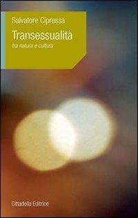 Transessualità. Tra natura e cultura - Salvatore Cipressa - Libro Cittadella 2010, L'etica e i giorni | Libraccio.it