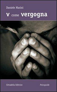 V come Vergogna - Daniele Marini - Libro Cittadella 2010, Psicoguide. Alfabeti per le emozioni | Libraccio.it