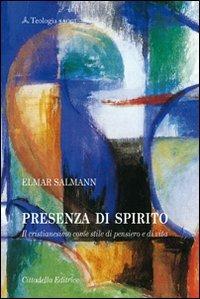 Presenza di Spirito. Il cristianesimo come stile di pensiero e di vita - Elmar Salmann - Libro Cittadella 2011, Teologia. Saggi | Libraccio.it