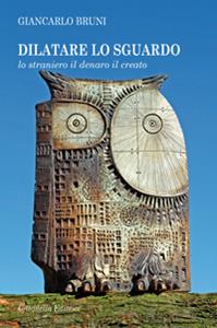 Dilatare lo sguardo. Lo straniero il denaro il creato - Giancarlo Bruni - Libro Cittadella 2010 | Libraccio.it