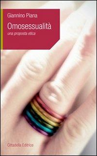Omosessualità. Una proposta etica - Giannino Piana - Libro Cittadella 2010, L'etica e i giorni | Libraccio.it