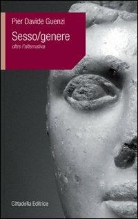 Sesso-Genere. Oltre l'alternativa - P. Davide Guenzi - Libro Cittadella 2011, L'etica e i giorni | Libraccio.it