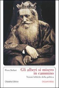 Gli alberi si misero in cammino. Visioni bibliche della politica - Piero Stefani - Libro Cittadella 2011, Orizzonti biblici | Libraccio.it