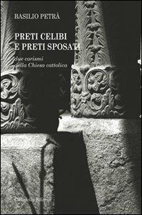 Preti celibi e preti sposati. Due carismi della Chiesa cattolica - Basilio Petrà - Libro Cittadella 2011, Varia | Libraccio.it