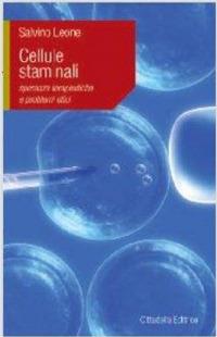 Cellule staminali. Speranze terapeutiche e problemi etici - Salvino Leone - Libro Cittadella 2011, L' etica e i giorni | Libraccio.it