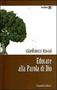 Educare alla parola di Dio - Gianfranco Ravasi - Libro Cittadella 2011, Terebinto | Libraccio.it