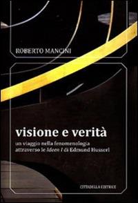 Visione e verità. Un viaggio nella fenomenologia attraverso le «Ideen zu» di Edmund Husserl - Roberto Mancini - Libro Cittadella 2011, Orizzonte filosofico | Libraccio.it