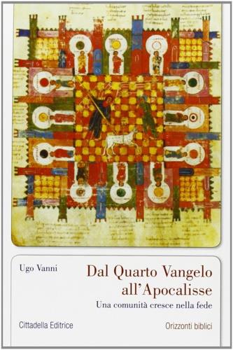 Dal quarto Vangelo all'Apocalisse. Una comunità cresce nella fede - Ugo Vanni - Libro Cittadella 2011, Orizzonti biblici | Libraccio.it