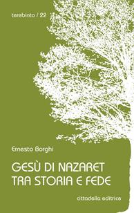Gesù di Nazaret tra storia e fede - Ernesto Borghi - Libro Cittadella 2011, Terebinto | Libraccio.it