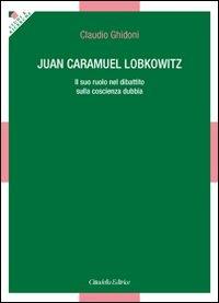 Juan Caramuel Lobkowitz. Il suo ruolo nel dibattito sulla coscienza dubbia - Claudio Ghidoni - Libro Cittadella 2011, Studi e ricerche. Sezione teologica | Libraccio.it
