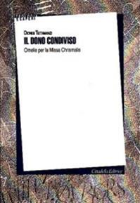 Il dono condiviso. Omelia per la Missa Chrismalis - Dionigi Tettamanzi - Libro Cittadella 2011, Teologia e saperi | Libraccio.it