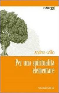 Per una spiritualità elementare - Andrea Grillo - Libro Cittadella 2011, Terebinto | Libraccio.it