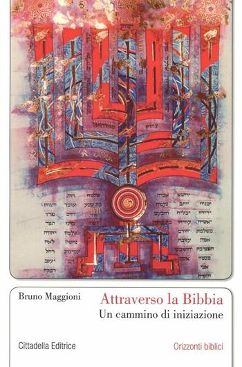 Attraverso la Bibbia. Un cammino di iniziazione - Bruno Maggioni - Libro Cittadella 2011, Commenti e studi biblici | Libraccio.it