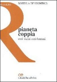 Pianeta coppia. Così vicini così lontani - Rosella De Leonibus - Libro Cittadella 2011, RoccaLibri | Libraccio.it