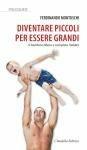 Diventare piccoli per essere grandi. Il bambino libera e completa l'adulto - Ferdinando Montuschi - Libro Cittadella 2011, Psicoguide | Libraccio.it