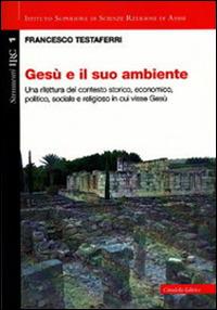 Gesù e il suo ambiente - Francesco Testaferri - Libro Cittadella 2011, Convivium assisiense. Sez. instrumenta | Libraccio.it