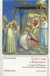 Gesù è nato a Betlemme? I Vangeli dell'infanzia tra storia, fede, testimonianza