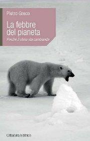 La febbre del pianeta. Perché il clima sta cambiando - Pietro Greco - Libro Cittadella 2012, L'etica e i giorni | Libraccio.it