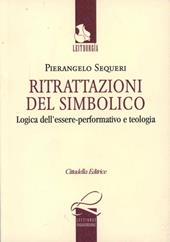 Ritrattazioni del simbolico. Logica dell'essere performativo e teologia